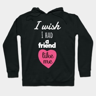 I wish I Had a Friend Like Me-Heart Shape Hoodie